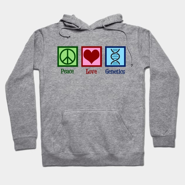 Peace Love Genetics Hoodie by epiclovedesigns